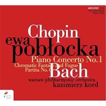 Ewa Poblocka, Warsaw Philharmonic Orchestra & Kazimierz Kord - Chopin: Piano Concerto No. 1/Bach: Chromatic Fantasy and...
