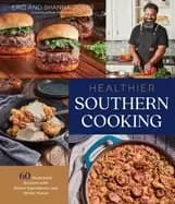 healthier southern cooking 60 homestyle recipes with better ingredients and