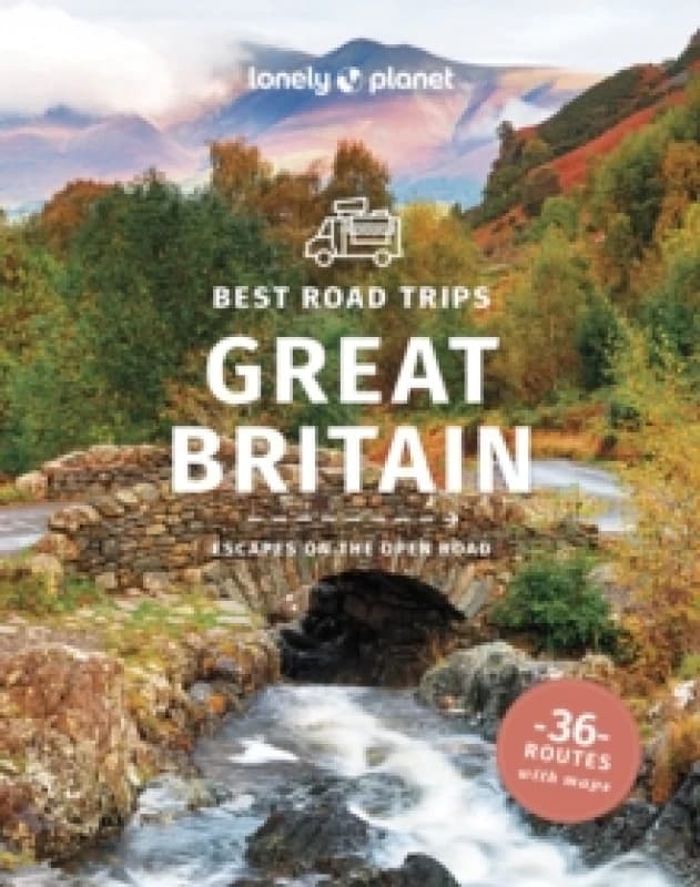 Lonely Planet Best Road Trips Great Britain : Detailed Itineraries Travel Like a Local Insider Tips Covers Edinburgh, Bath, Cambridge, Welsh Mou
