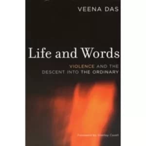 Life and Words: Violence and the Descent into the Ordinary by Veena Das (Paperback, 2006)