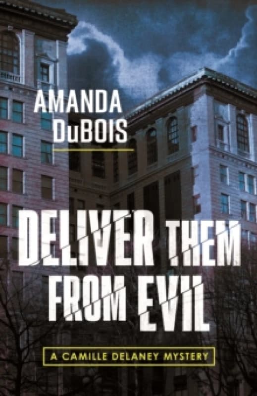 Deliver Them From Evil : A Camille Delaney Mystery Hardback