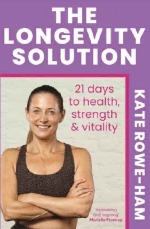 The Longevity Solution : 21 days to health, strength & vitality Paperback / softback