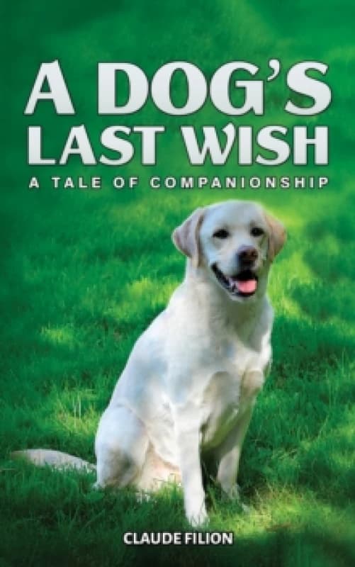 A Dog's Last Wish : A Tale of Companionship Paperback / softback