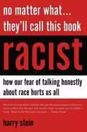 no matter what theyll call this book racist how our fear of talking honestl