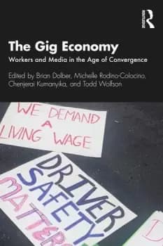 The Gig EconomyWorkers and Media in the Age of Convergence