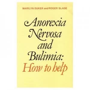 Anorexia Nervosa and Bulimia by Marilyn Duker and Roger Slade Paperback
