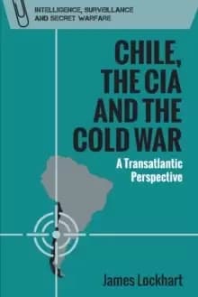 Chile, the CIA and the Cold War : A Transatlantic Perspective