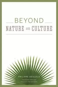 Beyond Nature and Culture by Philippe Descola