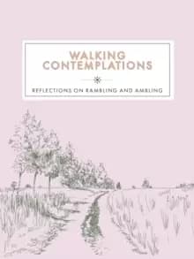 Walking Contemplations : Reflections on Rambling and Ambling