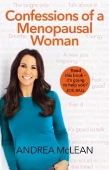 Confessions of a Menopausal Woman : Everything you want to know but are too afraid to ask...