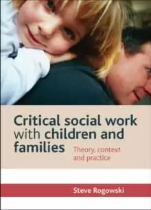 Critical Social Work with Children and Families : Theory, Context and Practice