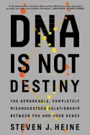dna is not destiny the remarkable completely misunderstood relationship be