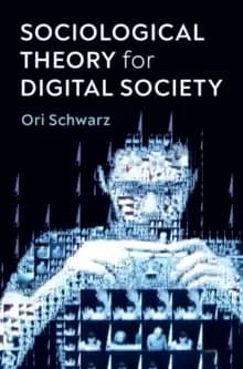Sociological Theory for Digital Society : The Codes that Bind Us Together