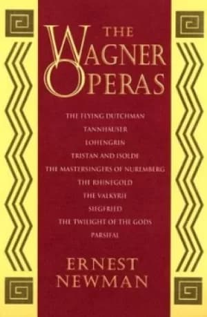 The Wagner operas by Ernest Newman