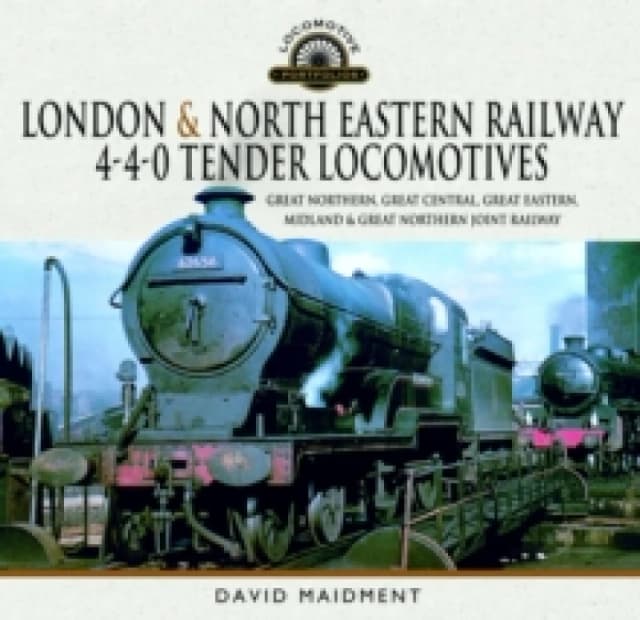 London & North Eastern Railway 4-4-0 Tender Locomotives : Great Northern, Great Central, Great Eastern, Midland & Great Northern Joint Railway Hardbac