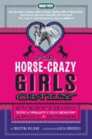 for horse crazy girls only everything you want to know about horses