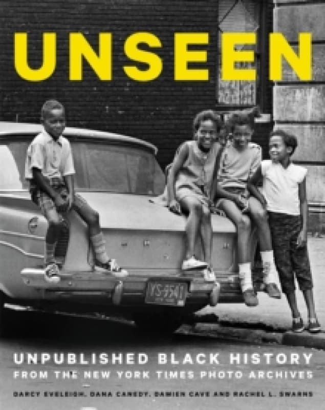 Unseen. Hardback. By Darcy Eveleigh, Dana Canedy, Damien Cave, Rachel L Swarns Books