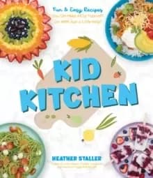 Kid Kitchen : Fun & Easy Recipes You Can Make All by Yourself! (or With Just a Little Help)
