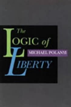 The Logic of Liberty by Michael Polanyi Hardback