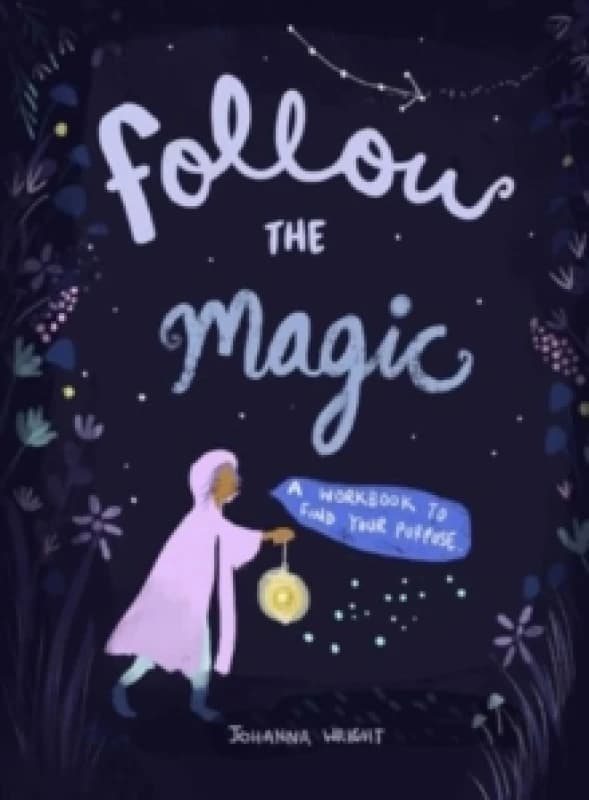Follow the Magic : A Workbook to Find Your Purpose Paperback / softback