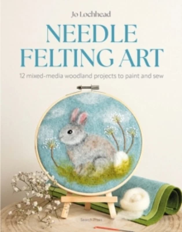 Needle Felting Art : 12 Mixed-Media Woodland Projects to Paint and Sew Paperback / softback