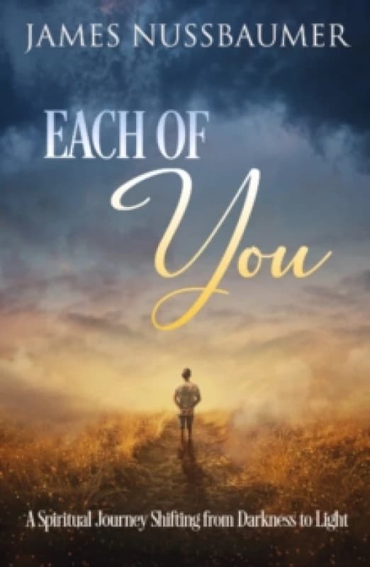 Each of You : A Spiritual Journey Shifting from Darkness to Light Paperback / softback