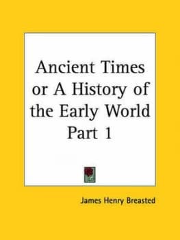 Ancient Times or a History of the Early World Part 1 by James Henry Breasted Paperback