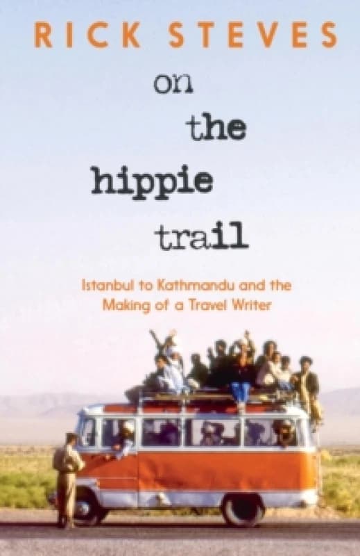 On the Hippie Trail : Istanbul to Kathmandu and the Making of a Travel Writer Hardback