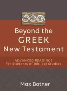 Beyond the Greek New Testament - Advanced Readings for Students of Biblical Studies