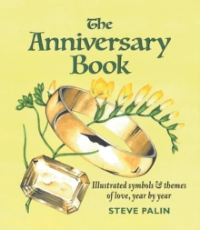 The Anniversary Book : Illustrated symbols and themes of love, year by year Hardback