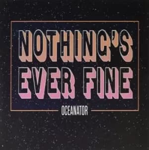 Nothings Ever Fine by Oceanator Vinyl Album