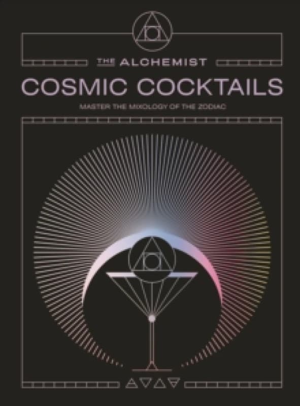 Cosmic Cocktails : Master the mixology of the zodiac Hardback