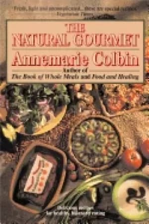 natural gourmet delicious recipes for healthy balanced eating a cookbook