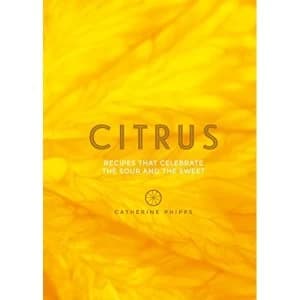Citrus: Recipes that celebrate the sour and the sweet by Catherine Phipps (Hardback, 2017)