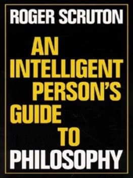 An Intelligent Persons Guide to Philosophy by Roger Scruton Book