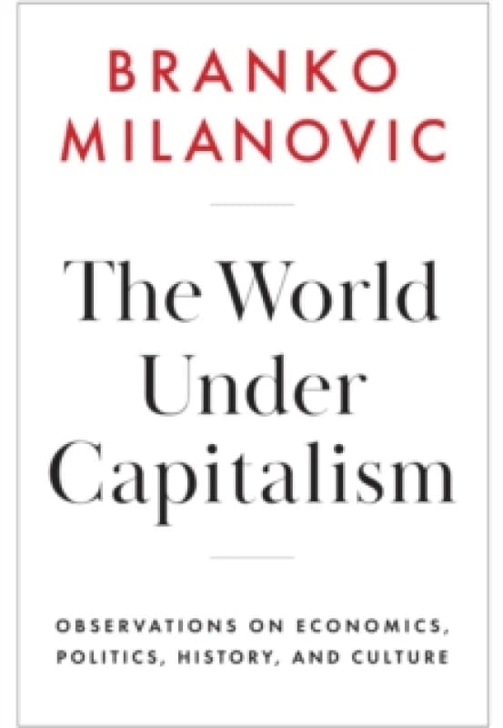 The World Under Capitalism : Observations on Economics, Politics, History, and Culture Hardback