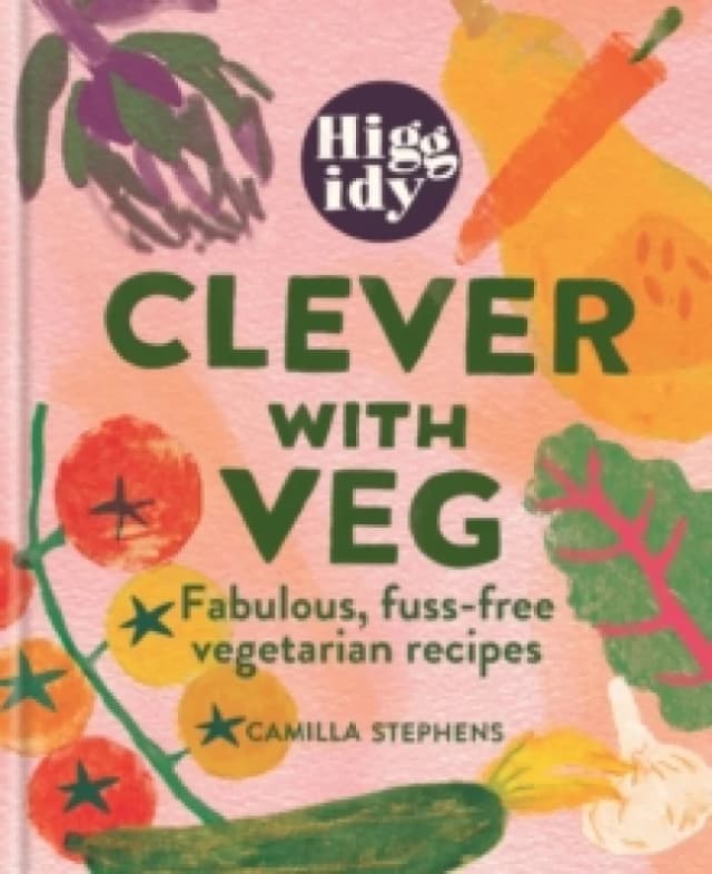 Higgidy Clever with Veg : Fabulous, fuss-free vegetarian recipes Hardback