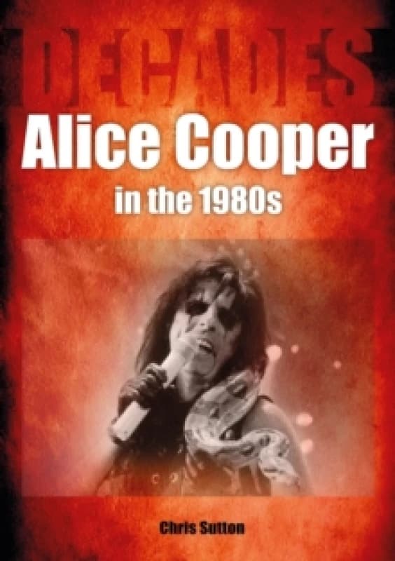 Alice Cooper in the 1980s (Decades) Paperback / softback