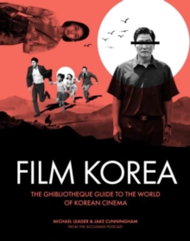 Ghibliotheque Film Korea : The essential guide to the wonderful world of Korean cinema Hardback