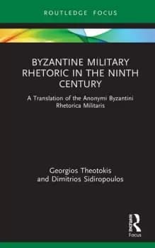 Byzantine Military Rhetoric in the Ninth CenturyA Translation of the Anonymi Byzantini Rhetorica Militaris
