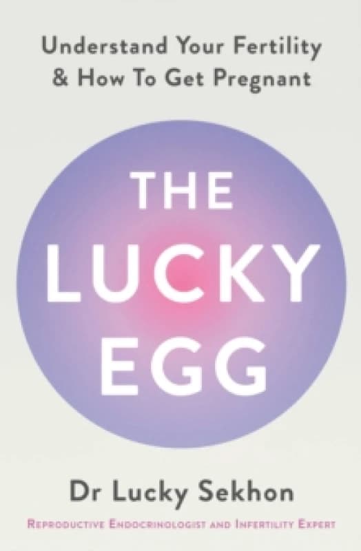 The Lucky Egg : Understand Your Fertility and How to Get Pregnant Paperback / softback