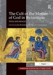 The Cult of the Mother of God in Byzantium Texts and Images