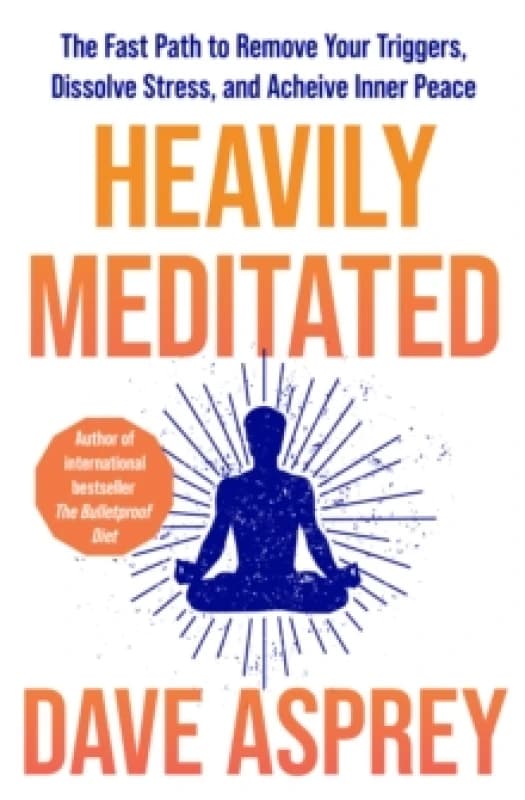 Heavily Meditated : The Fast Path to Remove Your Triggers, Dissolve Stress and Achieve Inner Peace Paperback / softback