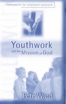 Youthwork and the Mission of God by Pete Ward Paperback
