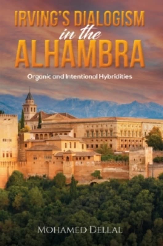 Irvings Dialogism in the Alhambra : Organic and Intentional Hybridities Paperback / softback