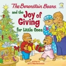 The Berenstain Bears and the Joy of Giving for Little Ones : The True Meaning of Christmas