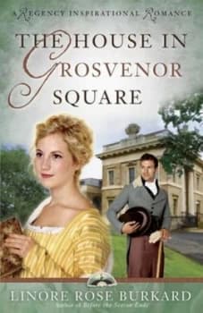 The House in Grosvenor Square by Linore Rose Burkard Paperback