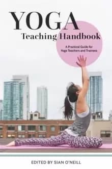 Yoga Teaching Handbook : A Practical Guide for Yoga Teachers and Trainees