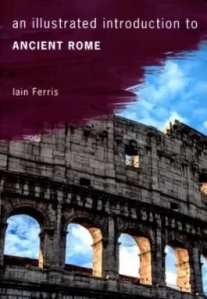 An illustrated introduction to ancient Rome by Dr Iain Ferris