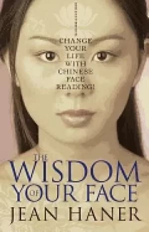 wisdom of your face change your life with chinese face reading